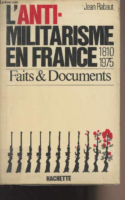 L'anti-militarisme en France 1810-1975 - Faits & documents