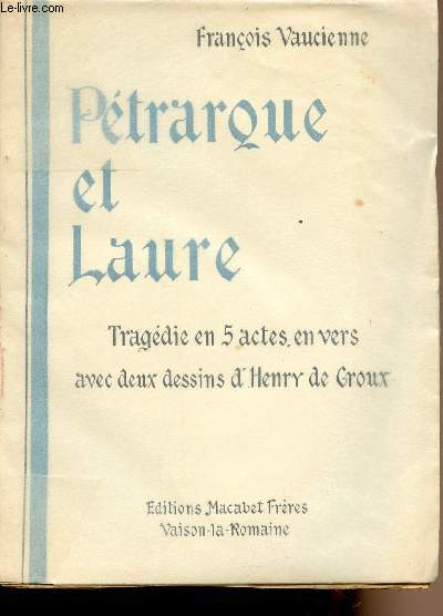 Ptrarque et Laure - Tragdie en 5 actes en vers avec2 dessins d'Henry de Groux