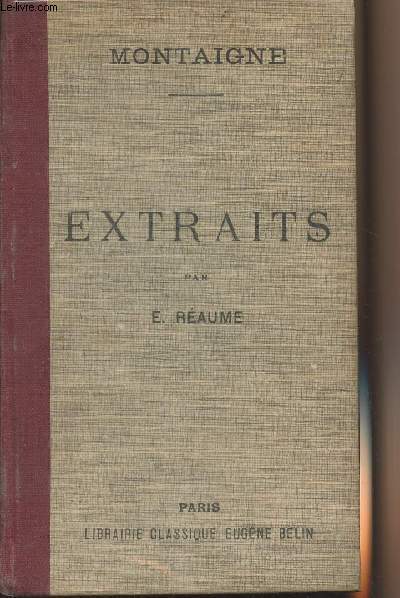 Extraits de Montaigne avec Table bibliographique, tude, notes explicatives et glossaire par Eugne Raume