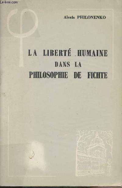 La libert humaine dans la philosophie de Fichte - 