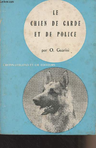 Le chien de garde et de police - Elevage - Dressage - Soins
