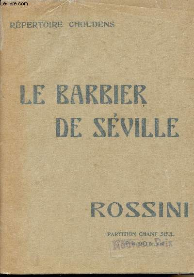 Le Barbier de Sville - Opra-comiqueen 4 actes - Trad. franaise de Castil-Blaze - Musique de Rossini - Partition chant et paroles