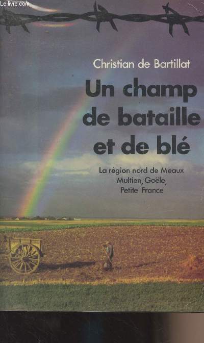 Un champ de bataille et de bl - La rgion nord de Meaux, Multien, Gole, Petite France