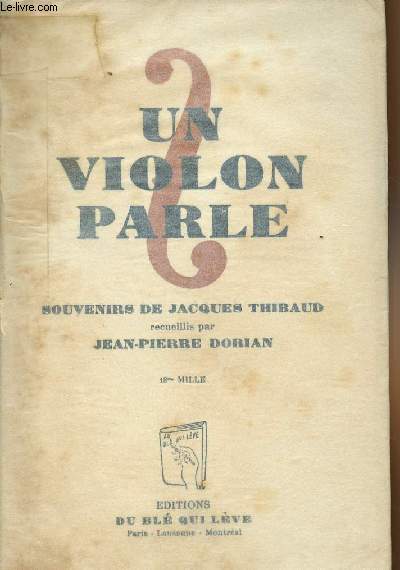 Un violon parle - Souvenirs de Jacques Thibaud recueillis par Jean-Pierre Dorian