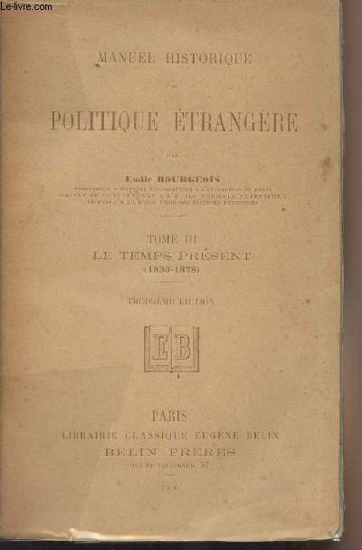 Manuel historique de politique trangre - Tome III Le temps prsent (1830-1878) - 3e dition