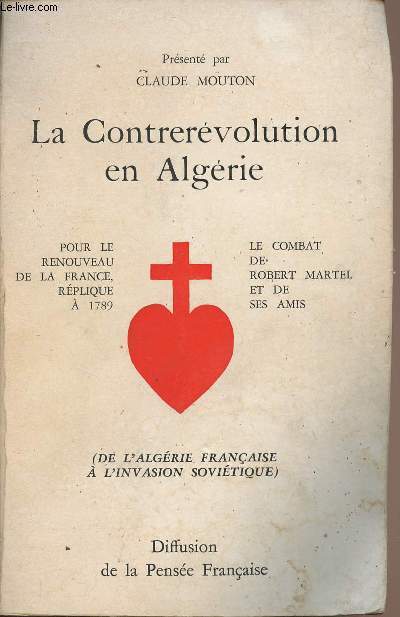 La contrervolution en Algrie - Pour le renouveau de la France , rplique  1789, Le combat de Robert Martel et de ses amis (De l'Algrie Franaise  l'invasion sovitique)