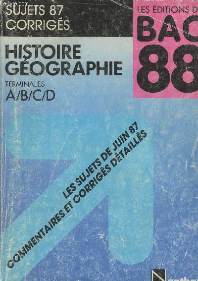 Histoire gographie - Terminales A/B/C/D - Les ditions du Bac 88 - Sujets 87 corrigs