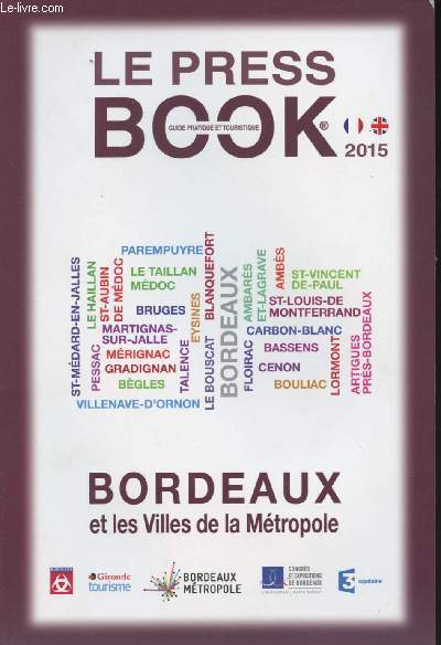 Le press book, guide pratique et touristique 2015 - Bordeaux et les villes de la Mtropole