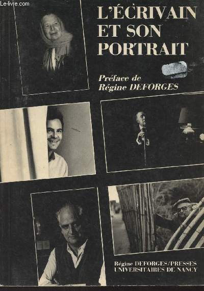 L'crivain et son portrait - Photographies de Ulf Anderen, Sophie Bassouls, Daniel Boudinet, John Foley, Irmeli Jung - Prface de Rgine Deforges