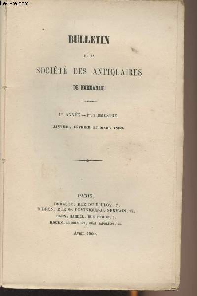 Bulletin de la Socit des antiquaires de Normandie - 1re anne - 1er trimestre, janvier, fvrier et mars 1860