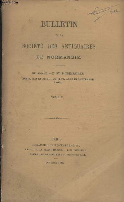 Bulletin de la Socit des antiquaires de Normandie - 10e anne, 2e et 3e trimestres, avril, mai et juin - Juillet, aot et septembre 1869 - Tome V