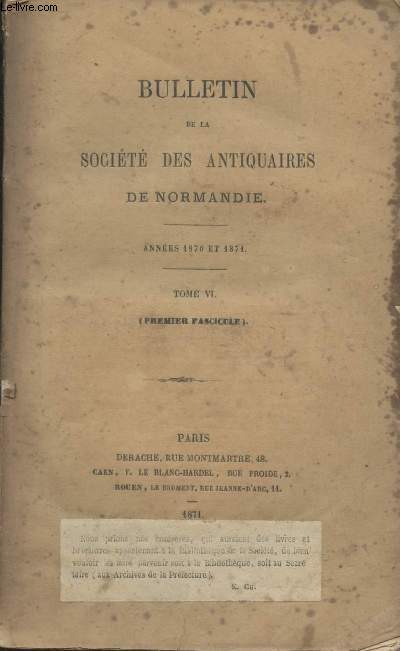Bulletin de la Socit des antiquaires de Normandie - Annes 1870 et 1871 - Tome VI - 1er fascicule