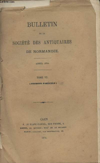 Bulletin de la Socit des antiquaires de Normandie - Anne 1874 - Tome VII - 1er fascicule