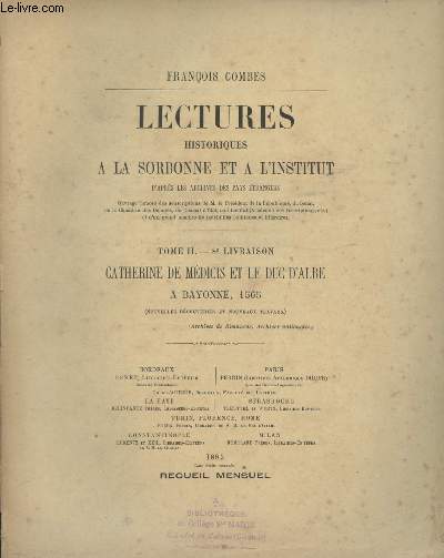 Lectures historiques  la Sorbonne et  l'institut d'aprs les archives des pays trangers - Tome II - 8e livraison - Catherine de Mdicis et le Duc d'Albe  Bayonne, 1565