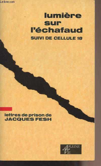 Lumire sur l'chafaud suivi de Cellule 18 - Lettres de prison de Jacques Fesc guillotin le 1er octobre 1957  27 ans