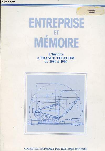 Entreprise et mmoire - L'histoire  France TELECOM de 1980  1990 - collection histoire des tlcommunications