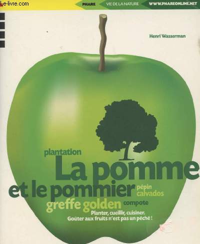La pomme et le pommier - Plantation, ppin, calvados, greffe, golden, compote