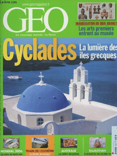 Geo n328 Juin 2006 - Cyclades, la lumire des les grecques - Inauguration du quai Branly, les arts premiers entrent au muse - Les stades du monde sont des villes dans les villes - Le chantier pharaonique qui relie le Tibet  la Chine..