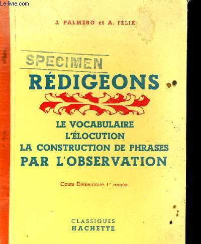 REDIGEONS - LE VOCABULAIRE - L'ELOCUTION - LA CONSTRUCTION DE PHRASES PAR L'OBSERVATION - COURS ELEMENTAIRE 1ERE ANNEE