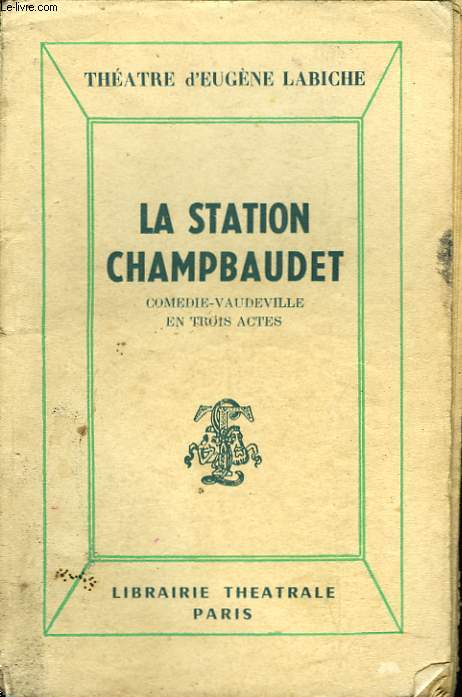 LA STATION CHAMPBAUDET. COMEDIE VAUDEVILLE EN TROIS ACTES