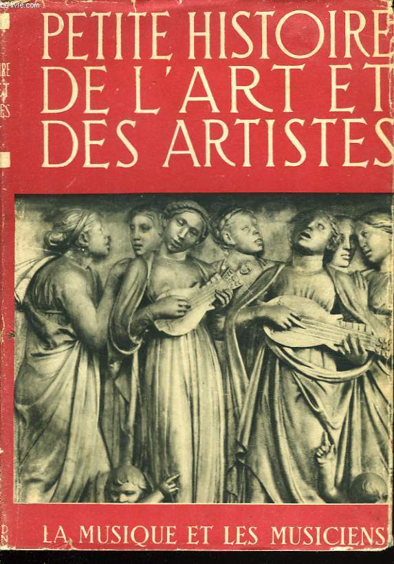 PETITE HISTOIRE DE L'ART ET DES ARTISTES. LA MUSIQUE ET LES MUSICIENS.