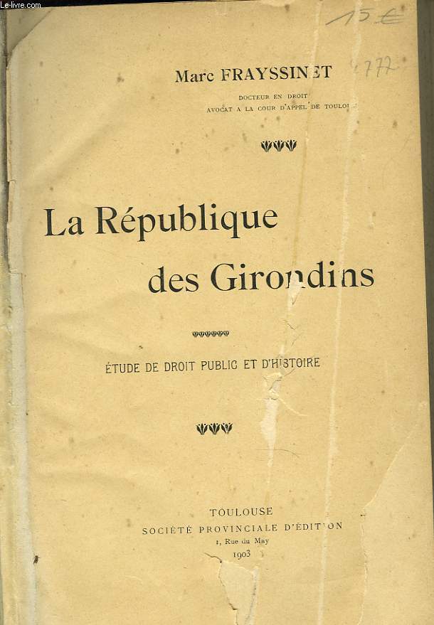 LA REPUBLIQUE DES GIRONDINS. ETUDE DE DROIT PUBLIC ET D'HISTOIRE