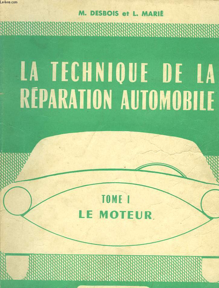 LA TECHNIQUE DE LA REPARATION AUTOMOBILE. TOME 1. LE MOTEUR.