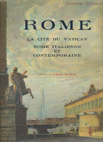 ROME. LA CITE DU VATICAN. ROME ITALIENNE ET ROME CONTEMPORAINE. PASTELS DE PIERRE GUSMAN. 195 HELIOGRAVURES.