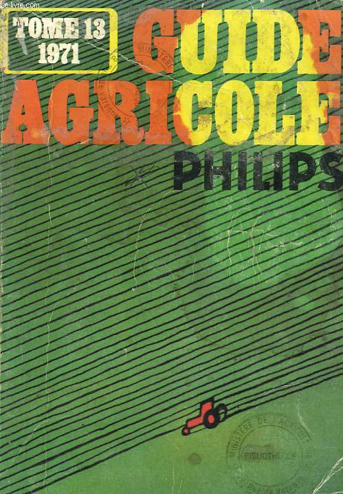 GUIDE AGRICOLE PHILIPS 1971. TOME 13.