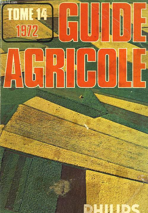 GUIDE AGRICOLE PHILIPS 1972. TOME 14.