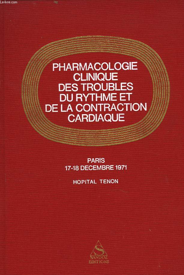 PHARMACOLOGIE CLINIQUE DES TROUBLES DU RYTHME ET DE LA CONTRACTION CARDIAQUE. SYMPOSIUM PARIS 17-18 DECEMBRE 1971.
