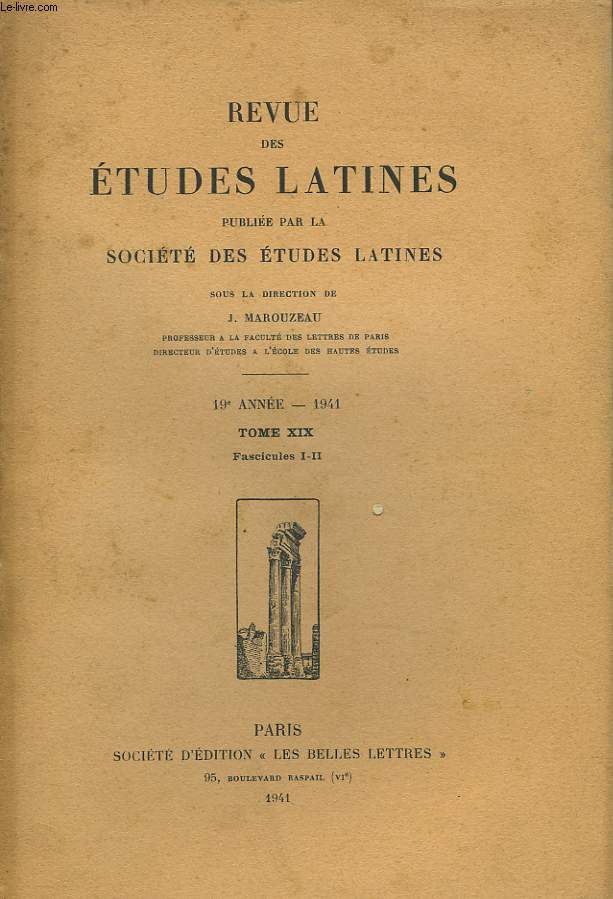 REVUE DES ETUDES LATINES. 19e ANNEE. TOME XIX. FASCICULE I-II. A. OLTRAMARE, IDEES ROMAINES SUR LES ARTS PLASTIQUES / A. GUILLEMIN, L'EVOLUTION D'UN CLICH2 POETIQUE / H. BARDON, DIALOGUE DES ORATEURS ET INSTITUTIONS ORATOIRES / J. ANDRE, LE VOCABULAIRE...