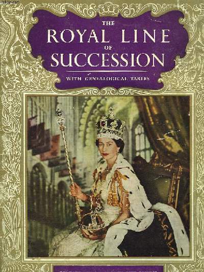 THE ROYAL LINE OF SUCCESSION WITH GENEALOGICAL TABLES