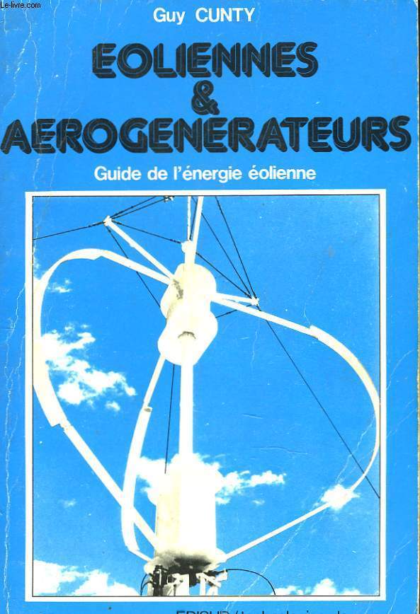 EOLIENNNES & AEROGENERATEURS. GUIDE DE L'ENERGIE EOLIENNE.