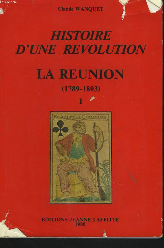 HISTOIRE D'UNE REVOLUTION. LA REUNION (1789-1803). I.