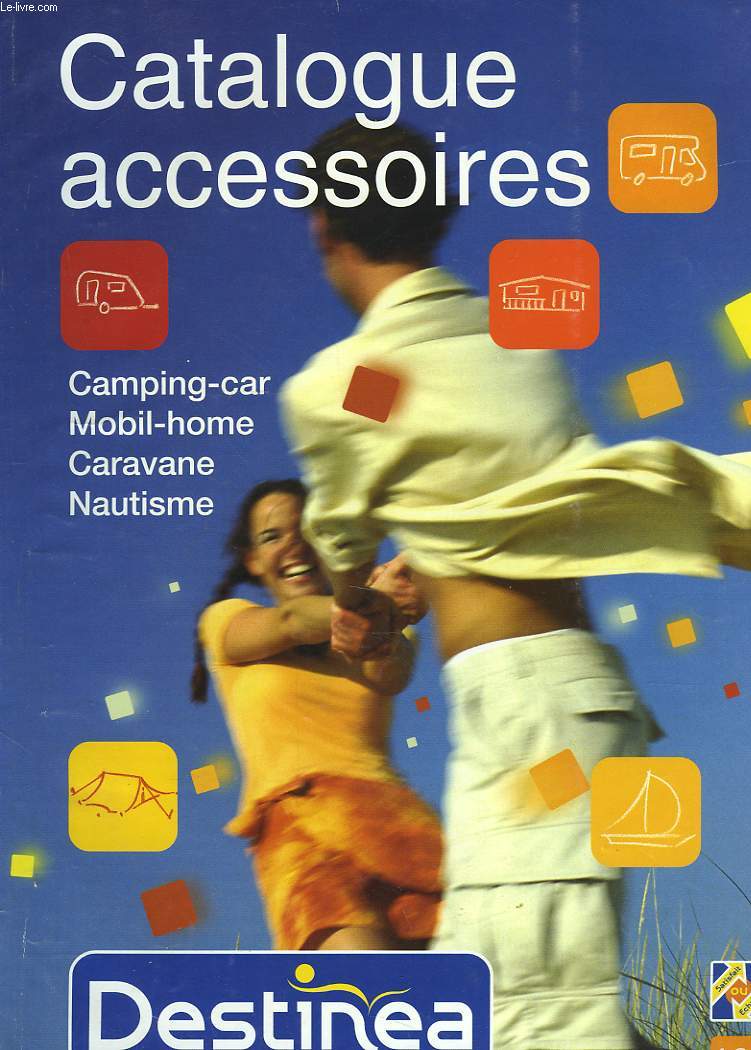 CATALOGUE DESTINEA. ACCESSOIRES CAMPING-CAR, MOBIL-HOME, CARAVANE, NAUTISME. EDITION 2003