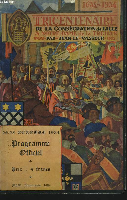 1634-1934 TRICENTENAIRE DE LA CONSECRATION DE LILLE A NOTRE DAME DE LA TREILLE PAR JEAN LE VASSEUR. PROGRAMME OFFICIEL