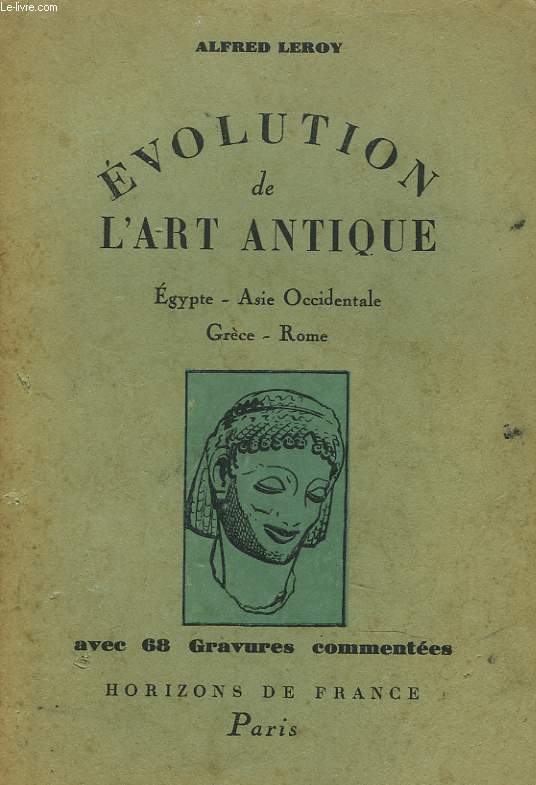 EVOLUTION DE L'ART ANTIQUE. EGYPTE, ASIE OCCIDENTALE, GRECE, ROME.