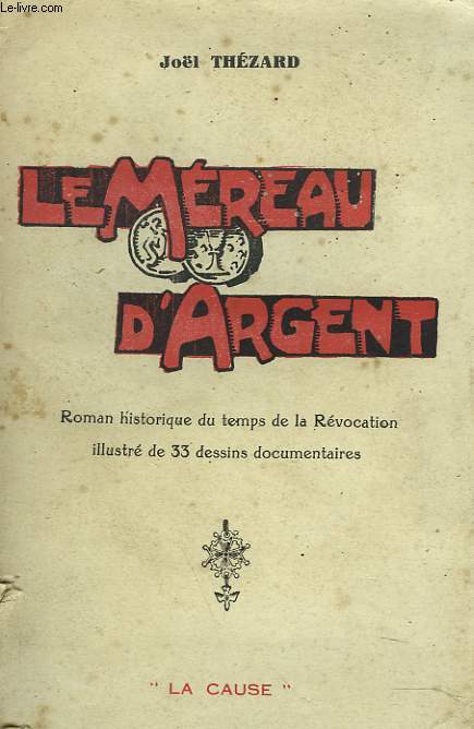 LE MEREAU D'ARGENT. Roman historique du temps de la Rvocation.