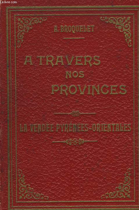 A TRAVERS NOS PROVINCES DE LA VENDEE AUX PYRENNEES-ORIENTALES.