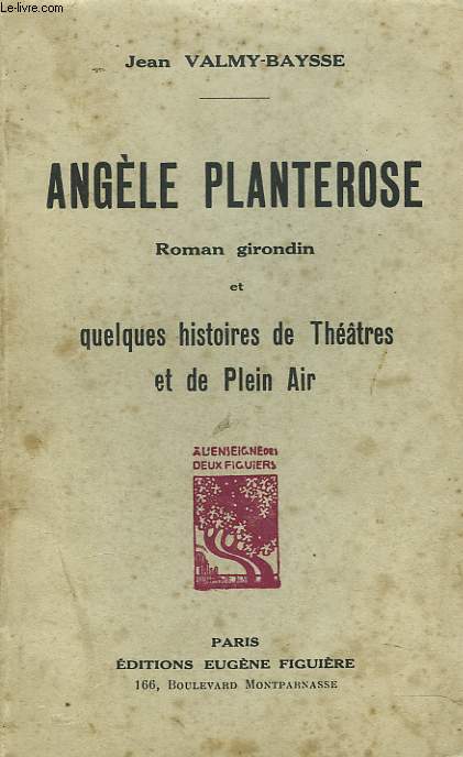 ANGELE PLANTEROSE, ROMAN GIRONDIN ET QUELQUES HISTOIRES DE THETRES ET DE PLEIN AIR.