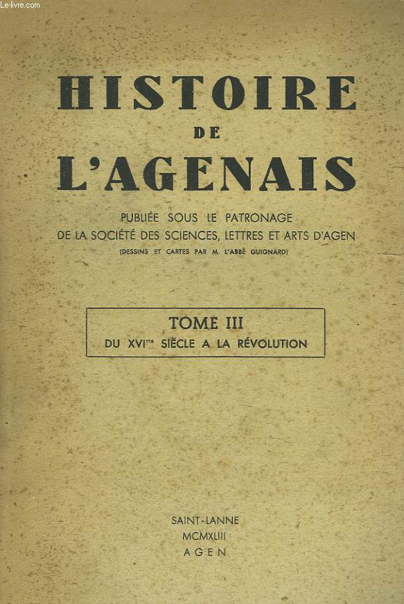 HISTOIRE DE L'AGENAIS. TOME III. DU XVIE SIECLE A LA REVOLUTION