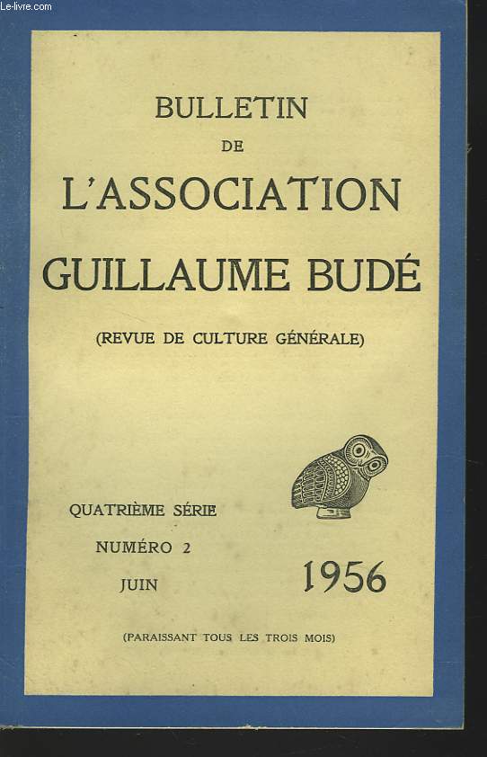 BULLETIN DE L'ASSOCIATION GUILLAUME BUDE. N2. JUIN 1956. ALEXANDRE MARIE DESROUSSEAUX 1861-1955 PAR A. DAIN / LA PALAMEDIE PAR CH. VELLAY / REFLEXION SUR UNE GRANDE VILLE DE L'ORIENT HELLENISTIQUE AU TEMPS D'AUGUSTE PAR E. CAVAIGNAC / LES HERAULTS DE...