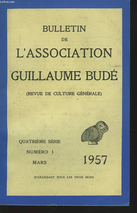 BULLETIN DE L'ASSOCIATION GUILLAUME BUDE. N1. MARS 1957. LE CONGRES DU LATIN VIVANT A AVIGNON, PAR E. GALLETIER / SYMBOLISME ETTHEOLOGIE NEGATIVE CHEZ LE PSEUDO-DENYS, PAR R. ROQUES / MICHAEL VENTRIS 1922-1956, PAR P. CHANTRAINE / ...