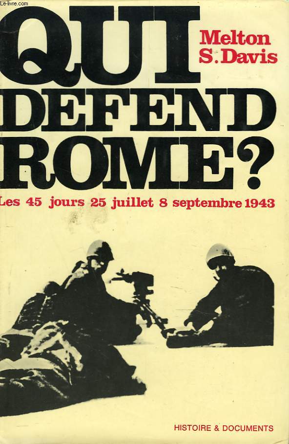 QUI DEFEND ROME ? LES 45 JOURS : 25 JUILLET-8 SEPTEMBRE 1943.