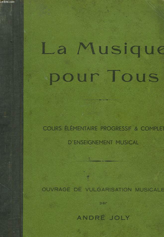 LA MUSIQUE POUR TOUS. COURS ELEMENTAIRE PROGRESSIF COMPLET D'ENSEIGNEMENT MUSICAL