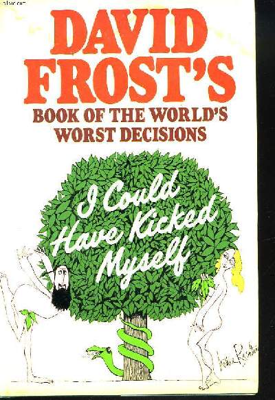I COULD HAVE KICKED MYSELF. David Frost's Book of the World's Worst Decisions.