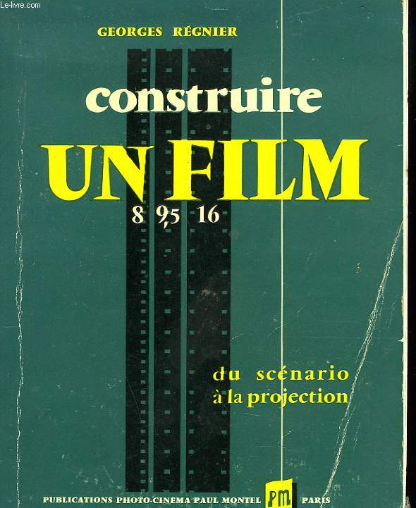 CONSTRUIRE UN FILM 8 / 9.5 / 16. DU SCENARIO A LA PROJECTION.