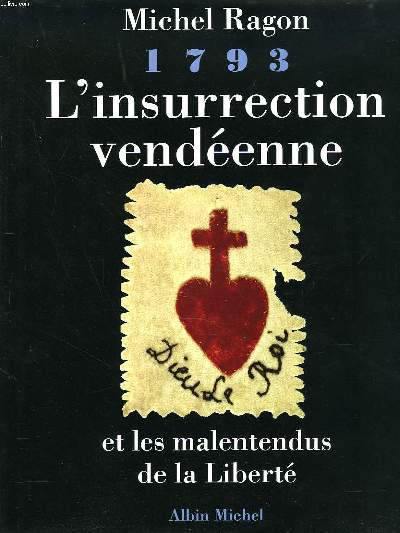 1793. L'INSURRECTION VENDEENNE ET LES MALENTENDUS DE LA LIBERTE