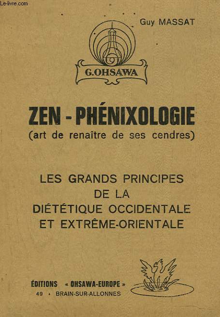 ZEN-PHENIXOLOGIE (ART DE RENATRE DE SES CENDRES). LES GRAND PRINCIPES DE LA DITETIQUE OCCIDENTALE ET EXTRME-ORIENTALE.